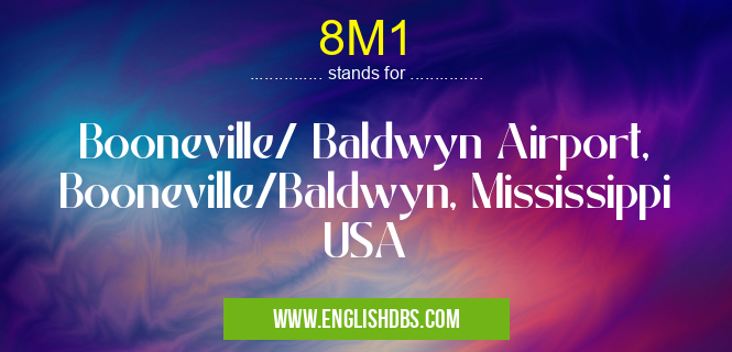8M1 means Booneville/ Baldwyn Airport, Booneville/Baldwyn, Mississippi USA 8M1