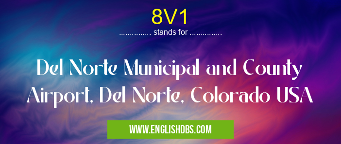 8V1 means Del Norte Municipal and County Airport, Del Norte, Colorado USA 8V1