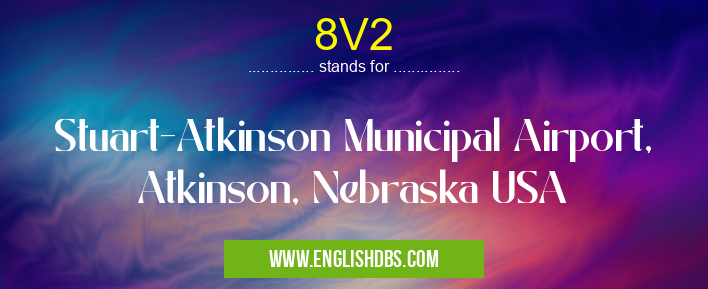 8V2 means Stuart-Atkinson Municipal Airport, Atkinson, Nebraska USA 8V2