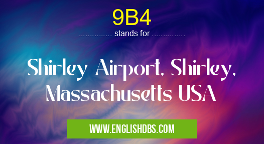 9B4 means Shirley Airport, Shirley, Massachusetts USA 9B4