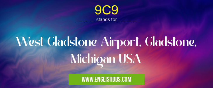 9C9 means West Gladstone Airport, Gladstone, Michigan USA 9C9