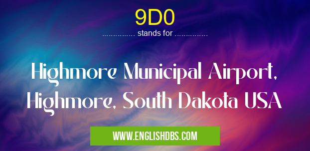 9D0 means Highmore Municipal Airport, Highmore, South Dakota USA 9D0