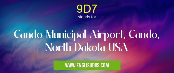 9D7 means Cando Municipal Airport, Cando, North Dakota USA 9D7