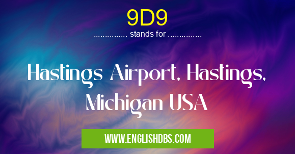 9D9 means Hastings Airport, Hastings, Michigan USA 9D9