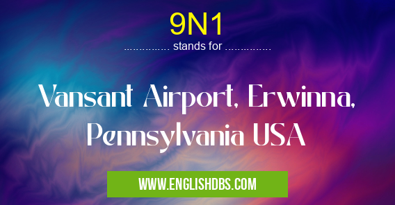 9N1 means Vansant Airport, Erwinna, Pennsylvania USA 9N1