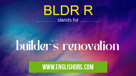 BLDR R means builder's renovation BLDR R