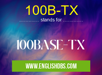 100B-TX means 100BASE-TX 100B-TX