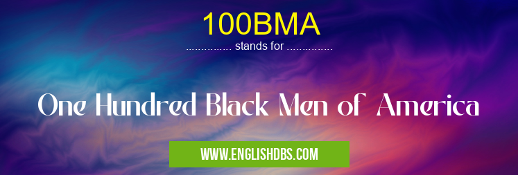 100BMA means One Hundred Black Men of America 100BMA