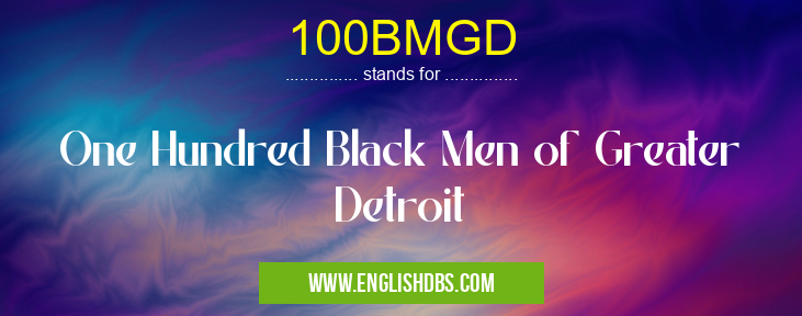 100BMGD means One Hundred Black Men of Greater Detroit 100BMGD