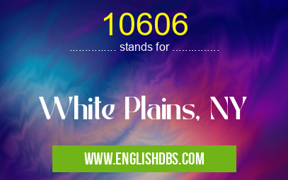 10606 means White Plains, NY 10606