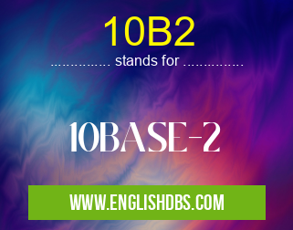 10B2 means 10BASE-2 10B2