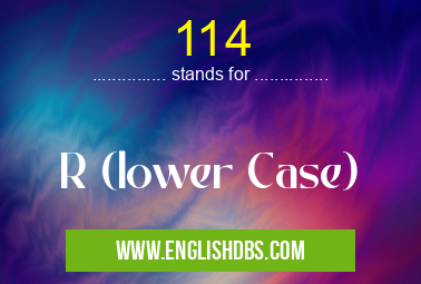 114 means R (lower Case) 114