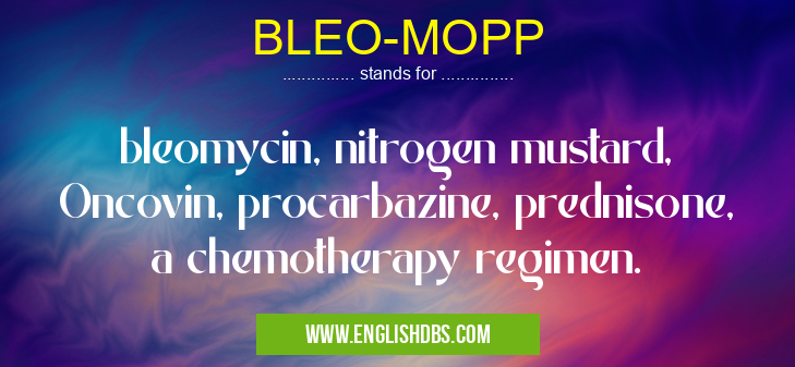 BLEO-MOPP means bleomycin, nitrogen mustard, Oncovin, procarbazine, prednisone, a chemotherapy regimen. BLEO-MOPP