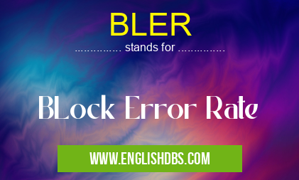 BLER means BLock Error Rate BLER