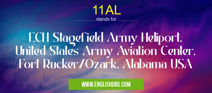11AL means ECH Stagefield Army Heliport, United States Army Aviation Center, Fort Rucker/Ozark, Alabama USA 11AL
