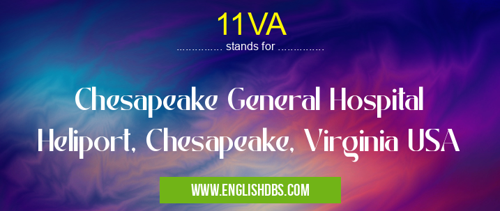 11VA means Chesapeake General Hospital Heliport, Chesapeake, Virginia USA 11VA