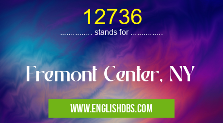12736 means Fremont Center, NY 12736