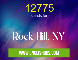 12775 means Rock Hill, NY 12775