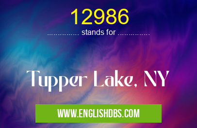 12986 means Tupper Lake, NY 12986