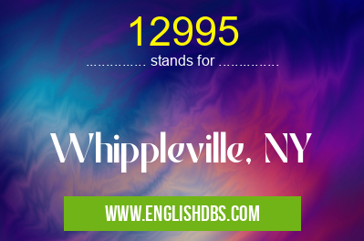 12995 means Whippleville, NY 12995