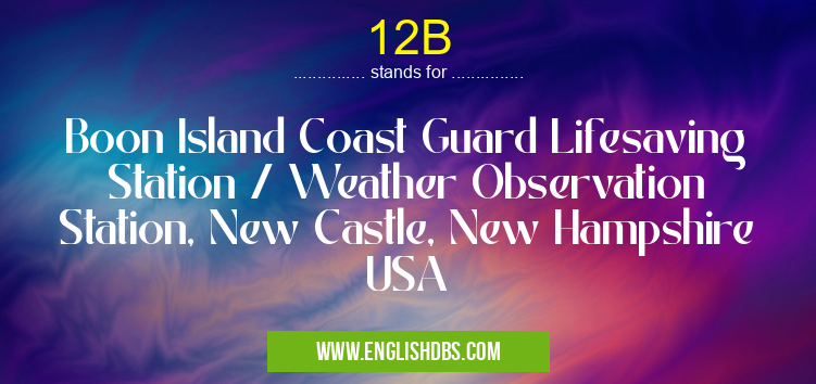 12B means Boon Island Coast Guard Lifesaving Station / Weather Observation Station, New Castle, New Hampshire USA 12B