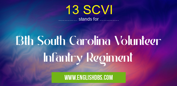 13 SCVI means 13th South Carolina Volunteer Infantry Regiment 13 SCVI