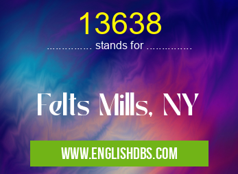 13638 means Felts Mills, NY 13638