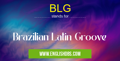 BLG means Brazilian Latin Groove BLG