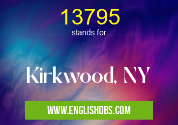 13795 means Kirkwood, NY 13795