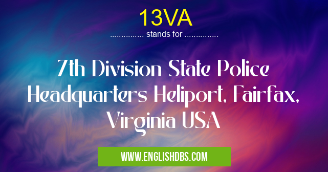 13VA means 7th Division State Police Headquarters Heliport, Fairfax, Virginia USA 13VA