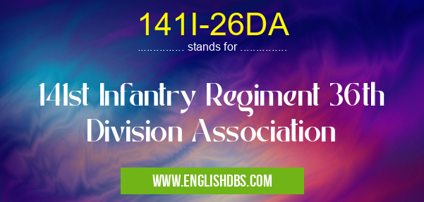 141I-26DA means 141st Infantry Regiment 36th Division Association 141I-26DA