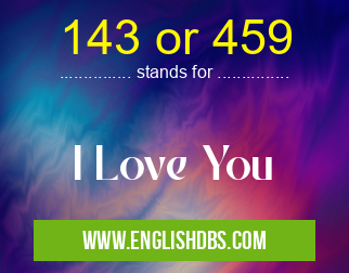 143 or 459 means I Love You 143 or 459