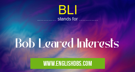 BLI means Bob Leared Interests BLI