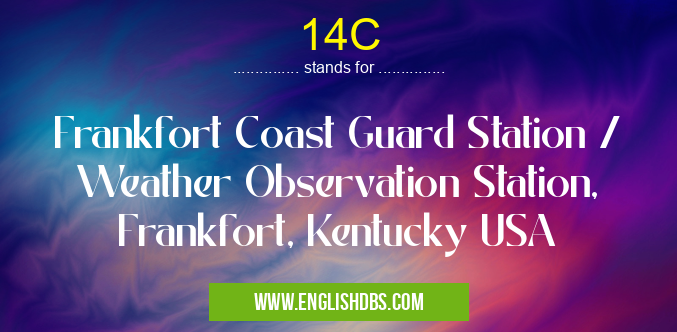 14C means Frankfort Coast Guard Station / Weather Observation Station, Frankfort, Kentucky USA 14C