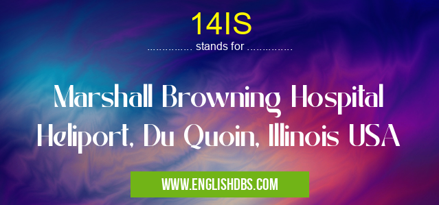 14IS means Marshall Browning Hospital Heliport, Du Quoin, Illinois USA 14IS