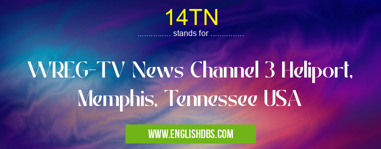 14TN means WREG-TV News Channel 3 Heliport, Memphis, Tennessee USA 14TN
