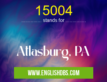 15004 means Atlasburg, PA 15004