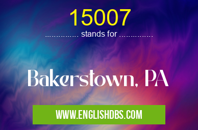 15007 means Bakerstown, PA 15007