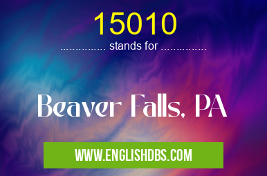 15010 means Beaver Falls, PA 15010