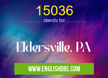 15036 means Eldersville, PA 15036