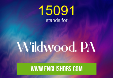 15091 means Wildwood, PA 15091