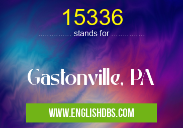 15336 means Gastonville, PA 15336