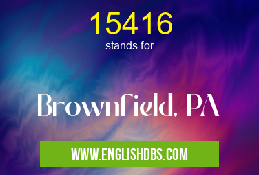 15416 means Brownfield, PA 15416