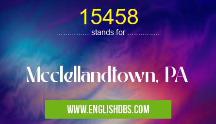 15458 means Mcclellandtown, PA 15458