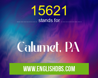 15621 means Calumet, PA 15621