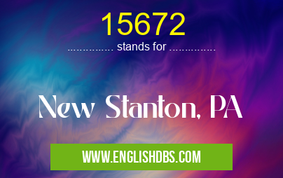 15672 means New Stanton, PA 15672