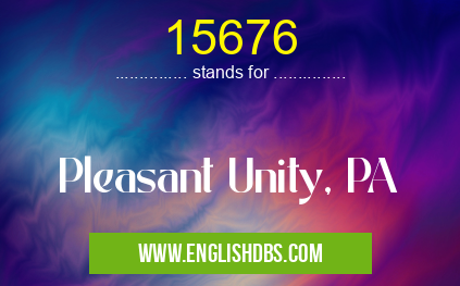 15676 means Pleasant Unity, PA 15676