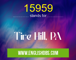 15959 means Tire Hill, PA 15959