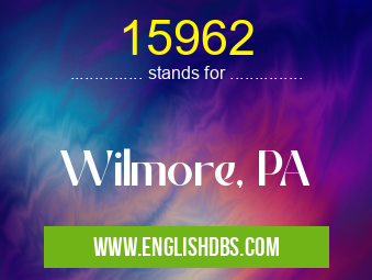 15962 means Wilmore, PA 15962