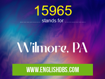 15965 means Wilmore, PA 15965